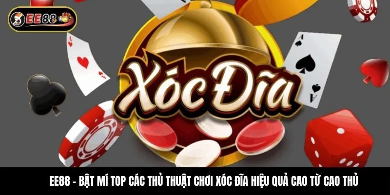 Bật mí top các thủ thuật chơi xóc đĩa hiệu quả cao từ cao thủ