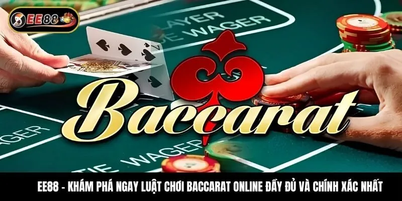 Khám phá ngay luật chơi baccarat online đầy đủ và chính xác nhất