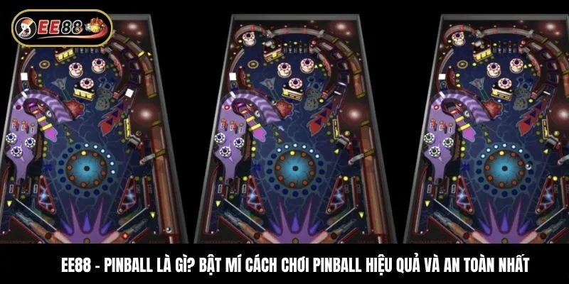 Pinball là gì? Bật mí cách chơi Pinball hiệu quả và an toàn nhất