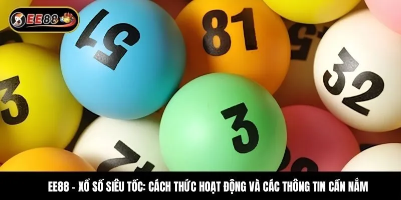 Xổ số siêu tốc: Cách thức hoạt động và các thông tin cần nắm