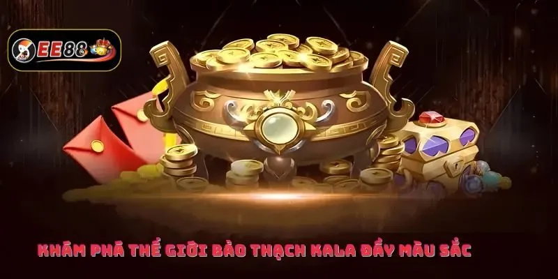Bảo Thạch Kala là gì? Bảo Thạch Kala là gì?