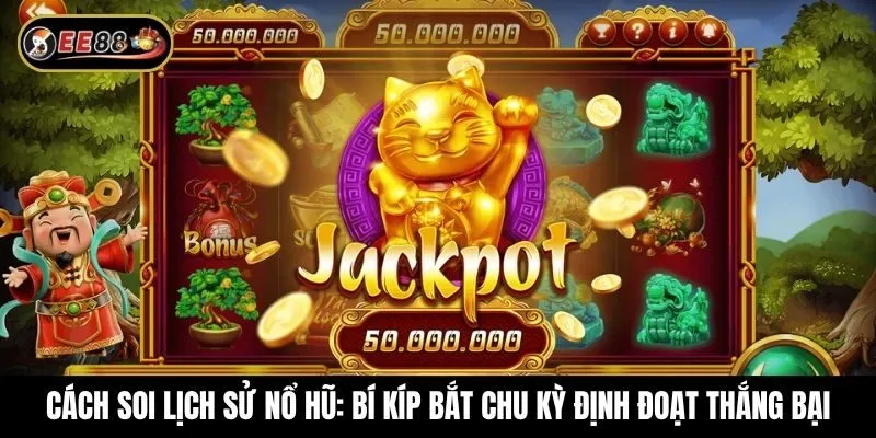 Cách soi lịch sử nổ hũ - Bí kíp bắt chu kỳ định đoạt thắng bại