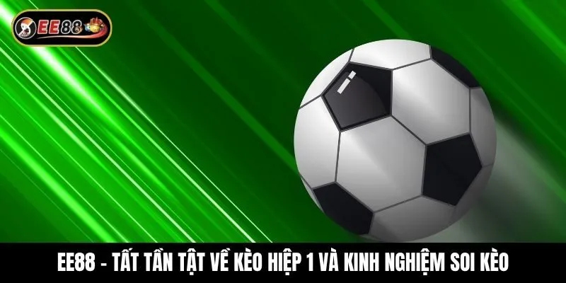 Hướng dẫn cách bắt kèo hiệp 1 siêu đơn giản
